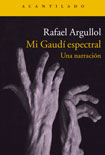 PEDRO AMORÓS JUAN: Mi Gaudí espectral. Rafael Argullol PEDRO AMORÓS JUAN: Mi Gaudí espectral. Rafael Argullol
