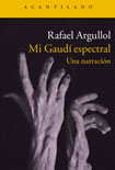 PEDRO AMORÓS JUAN: Mi Gaudí espectral. Rafael Argullol